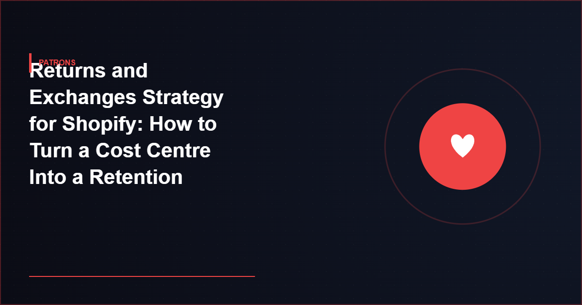Returns and Exchanges Strategy for Shopify: How to Turn a Cost Centre Into a Retention Tool