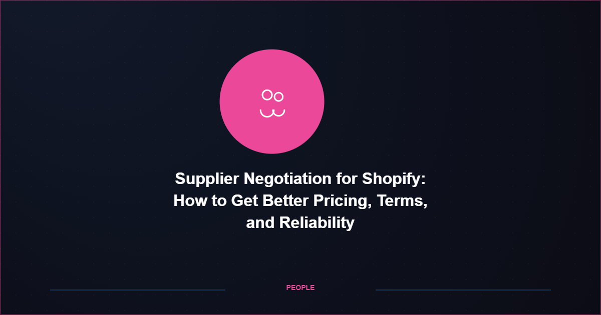 Supplier Negotiation for Shopify: How to Get Better Pricing, Terms, and Reliability