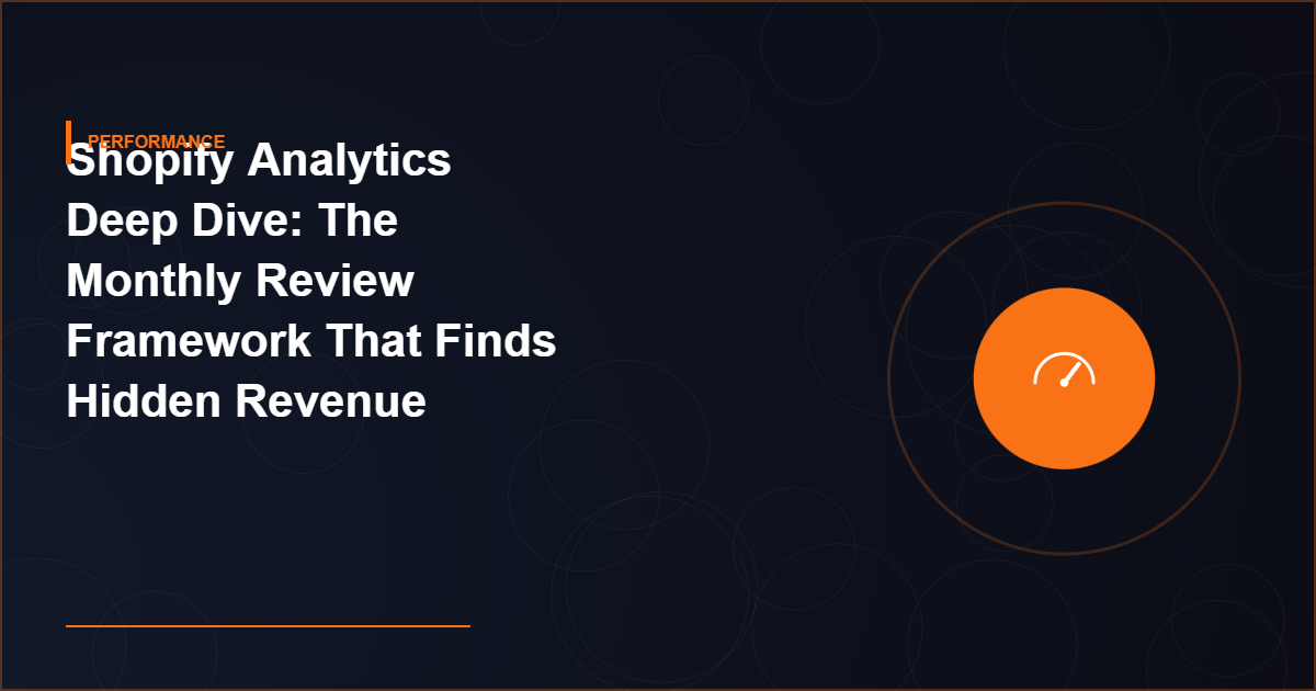 Shopify Analytics Deep Dive: The Monthly Review Framework That Finds Hidden Revenue