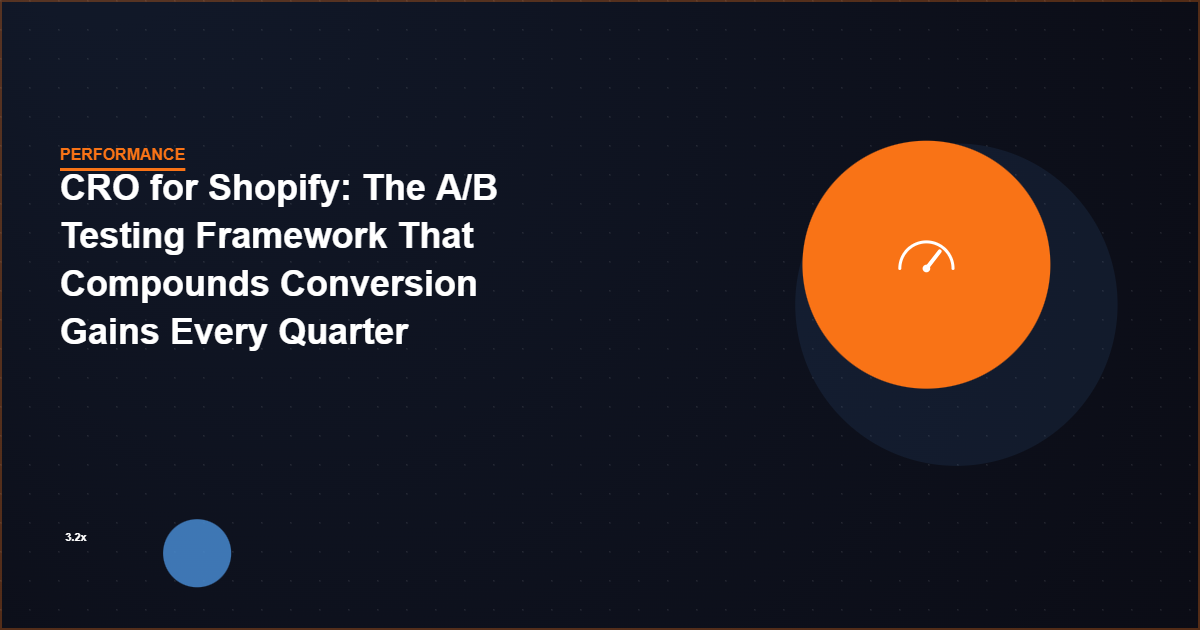 CRO for Shopify: The A/B Testing Framework That Compounds Conversion Gains Every Quarter