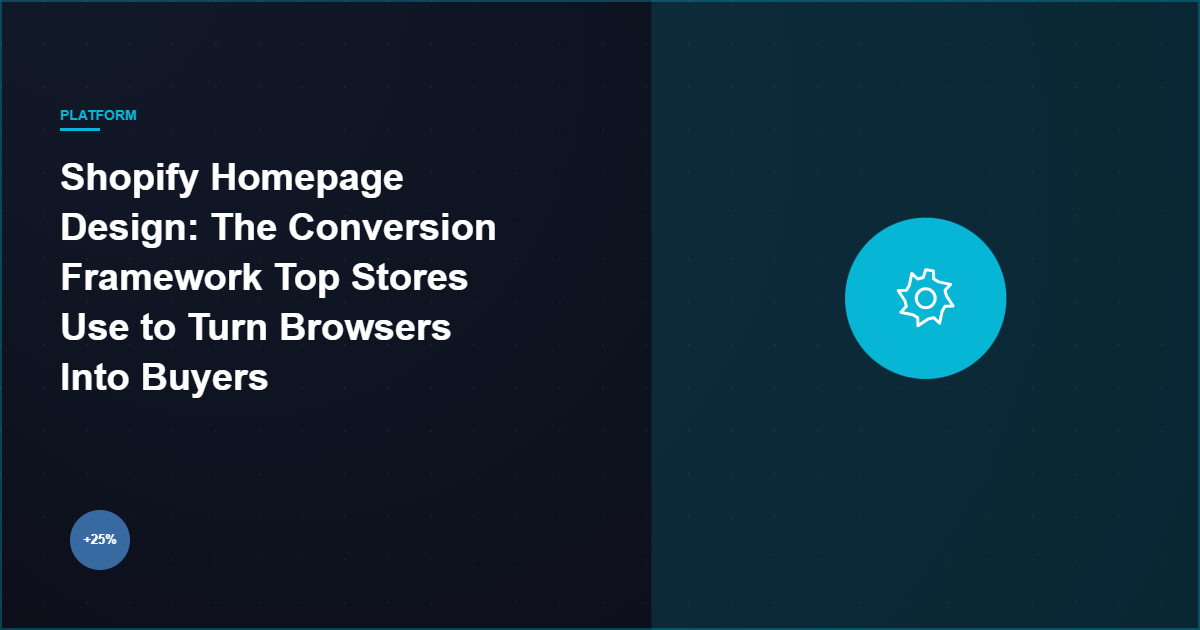 Shopify Homepage Design: The Conversion Framework Top Stores Use to Turn Browsers Into Buyers