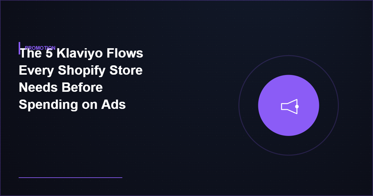 The 5 Klaviyo Flows Every Shopify Store Needs Before Spending on Ads