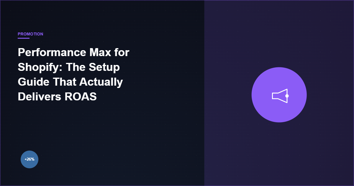 Performance Max for Shopify: The Setup Guide That Actually Delivers ROAS