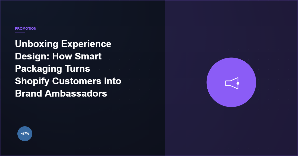 Unboxing Experience Design: How Smart Packaging Turns Shopify Customers Into Brand Ambassadors