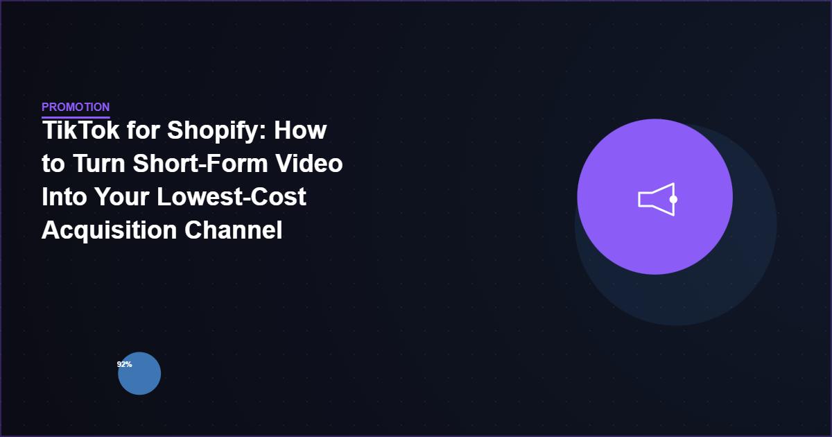 TikTok for Shopify: How to Turn Short-Form Video Into Your Lowest-Cost Acquisition Channel