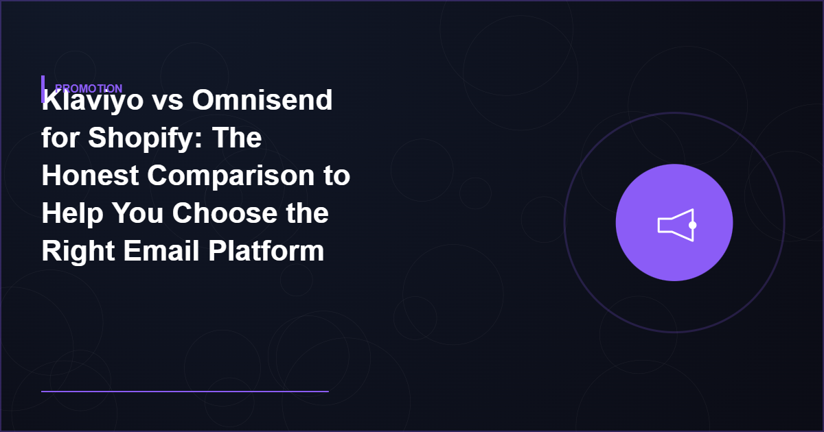 Klaviyo vs Omnisend for Shopify: The Honest Comparison to Help You Choose the Right Email Platform