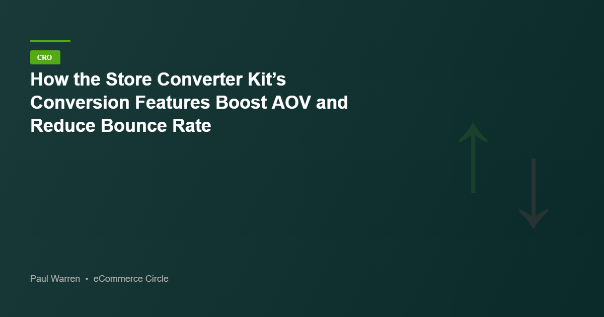 How the Store Converter Kit’s Conversion Features Boost AOV and Reduce Bounce Rate