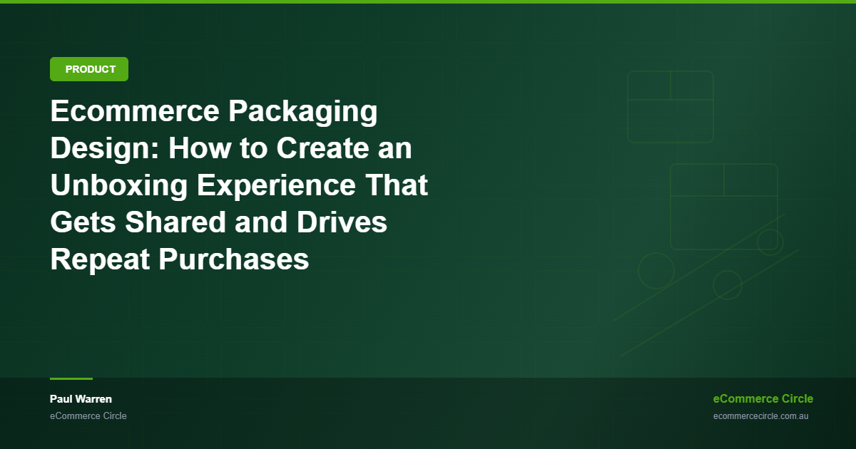 Ecommerce Packaging Design: How to Create an Unboxing Experience That Gets Shared and Drives Repeat Purchases