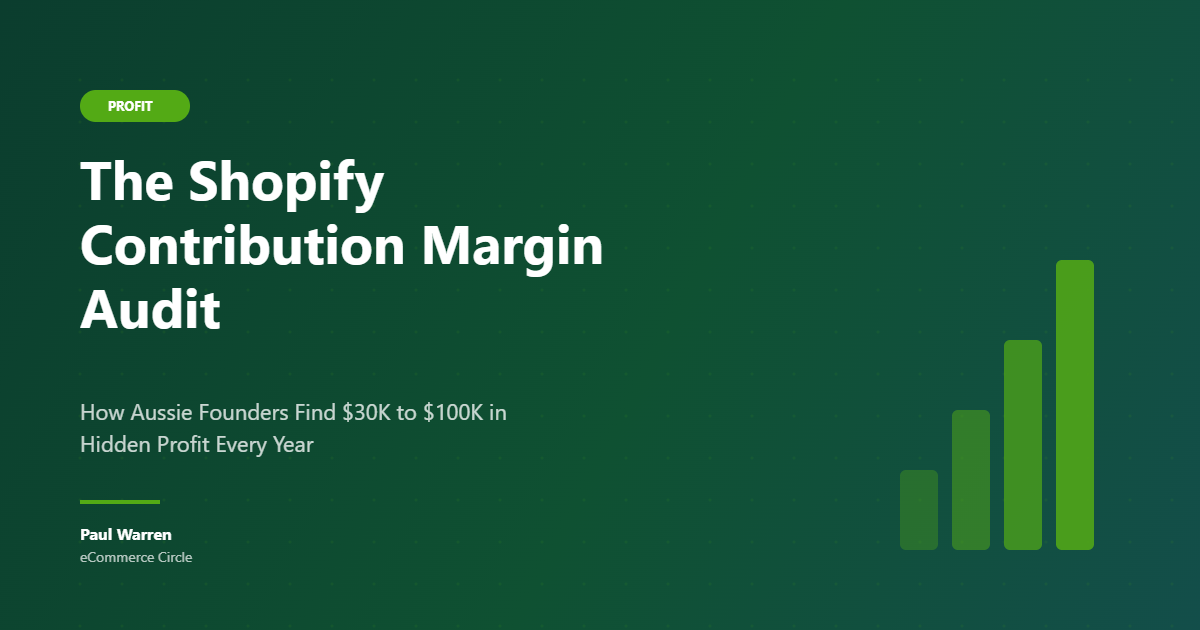 The Shopify Contribution Margin Audit: How Aussie Founders Find $30K to $100K in Hidden Profit Every Year