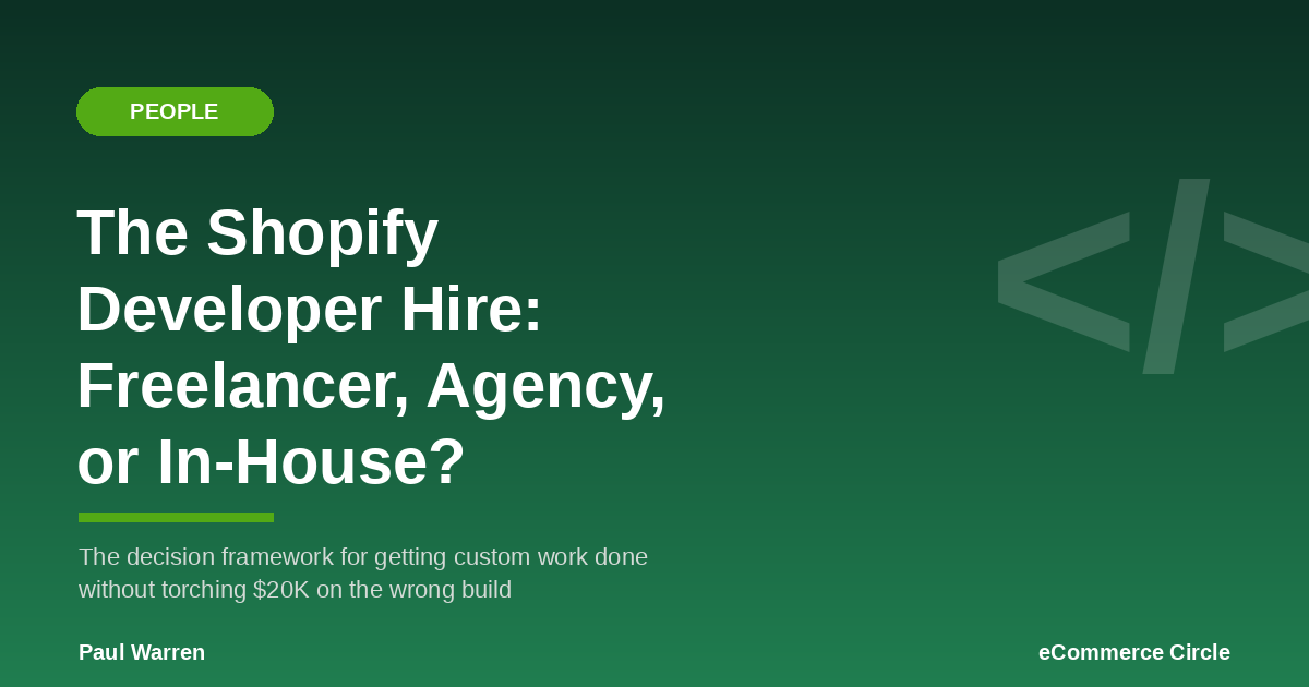 The Shopify Developer Hire: Freelancer, Agency, or In-House? The Decision Framework Aussie DTC Founders Use to Get Custom Work Done (Without Torching $20K on the Wrong Build)