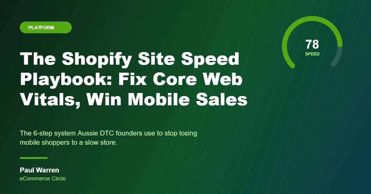The Shopify Site Speed Playbook: The 6-Step System Aussie DTC Founders Use to Fix Core Web Vitals and Stop Losing Mobile Sales