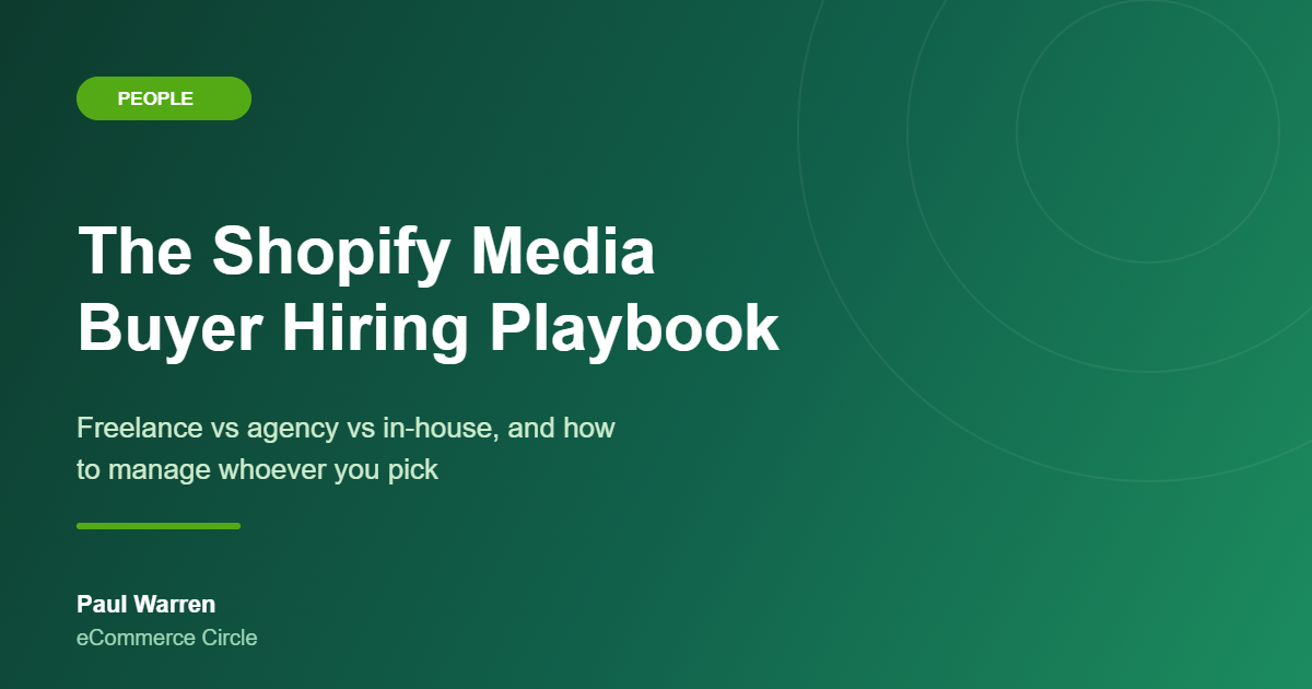 The Shopify Media Buyer Hiring Playbook: Freelance vs Agency vs In-House (and How to Manage Whoever You Pick)