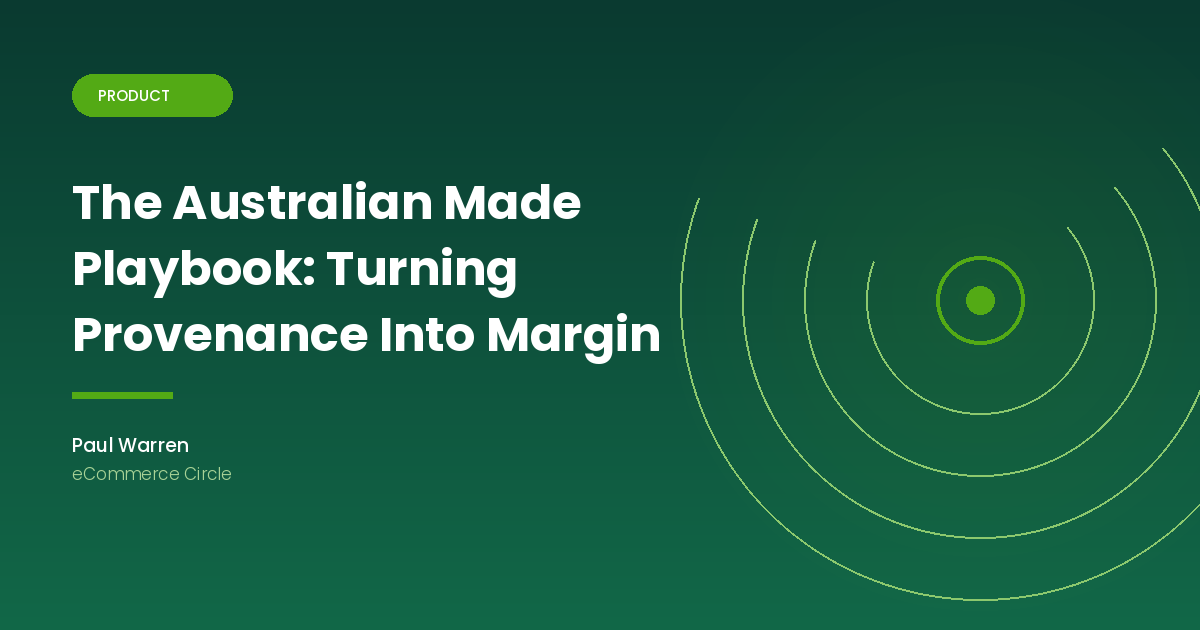 The Australian Made Playbook: Turning Provenance Into Margin