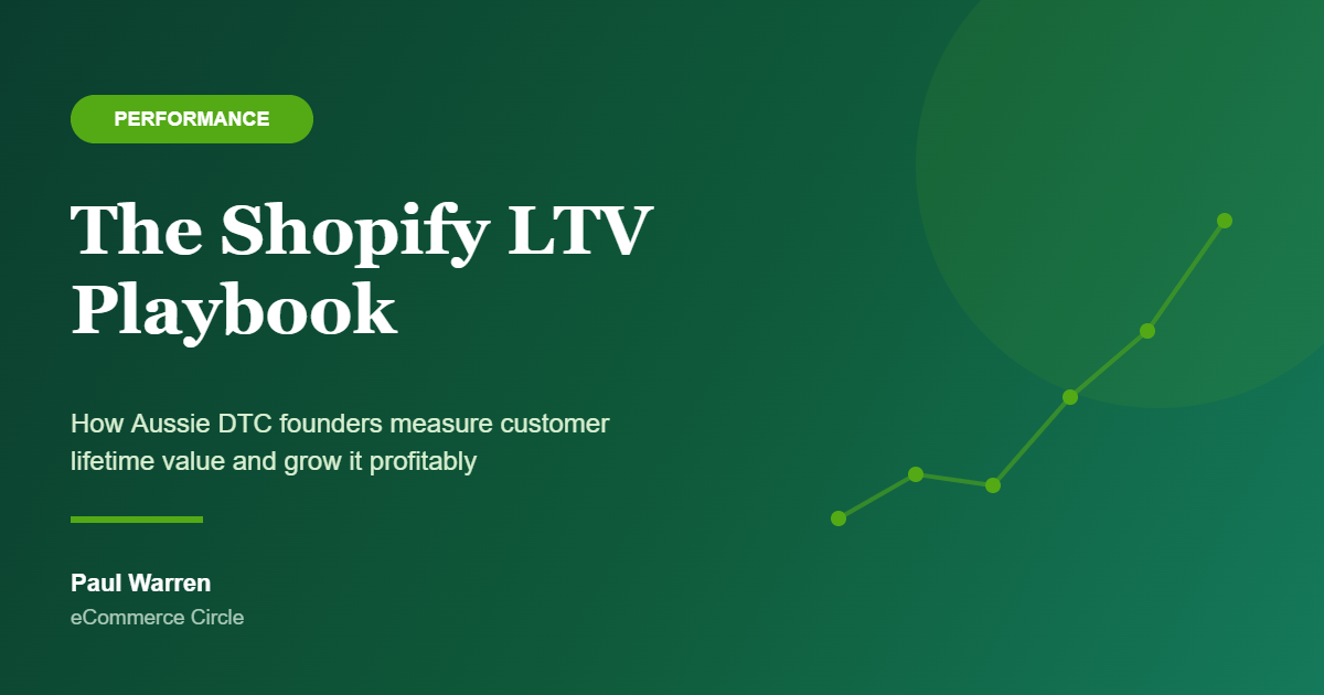 The Shopify LTV Playbook: How Aussie DTC Founders Measure Customer Lifetime Value and Grow It Without Burning Ad Budget