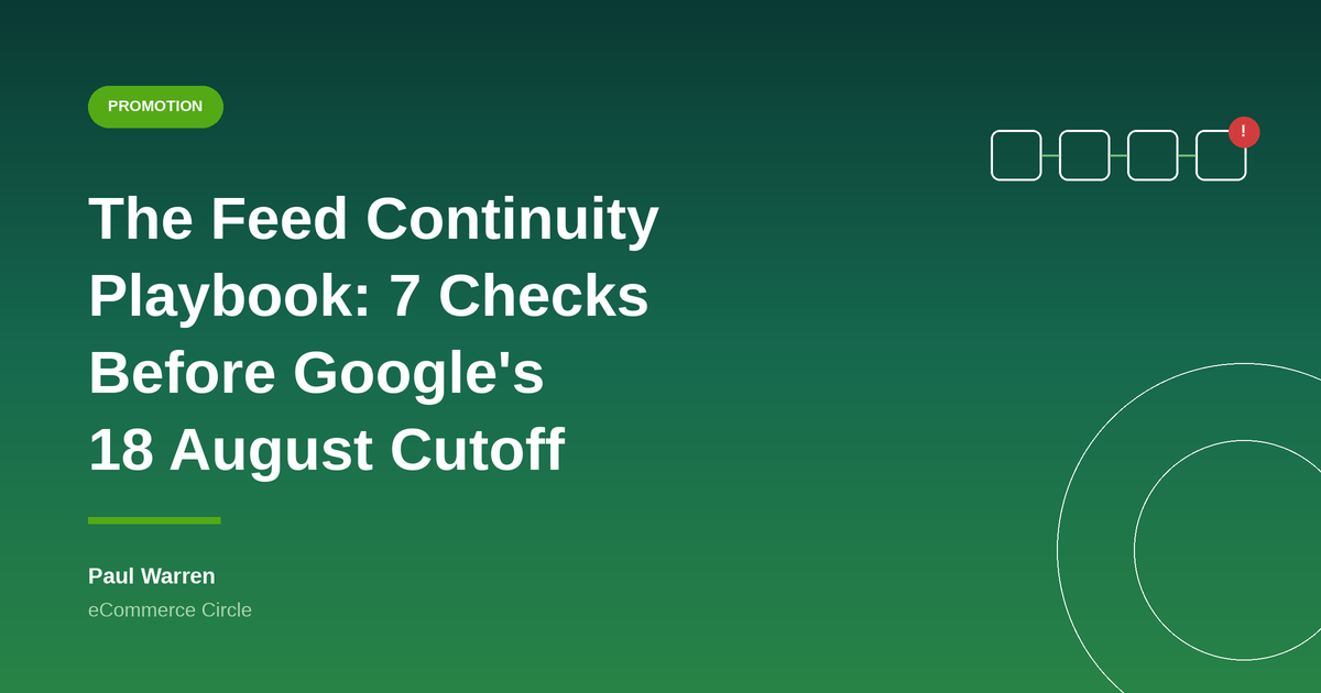 The Feed Continuity Playbook: 7 Checks Aussie Shopify Founders Run Before Google’s 18 August Cutoff