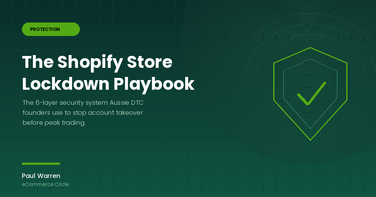 The Shopify Store Lockdown Playbook: The 6-Layer Security System Aussie DTC Founders Use to Stop Account Takeover Before Peak