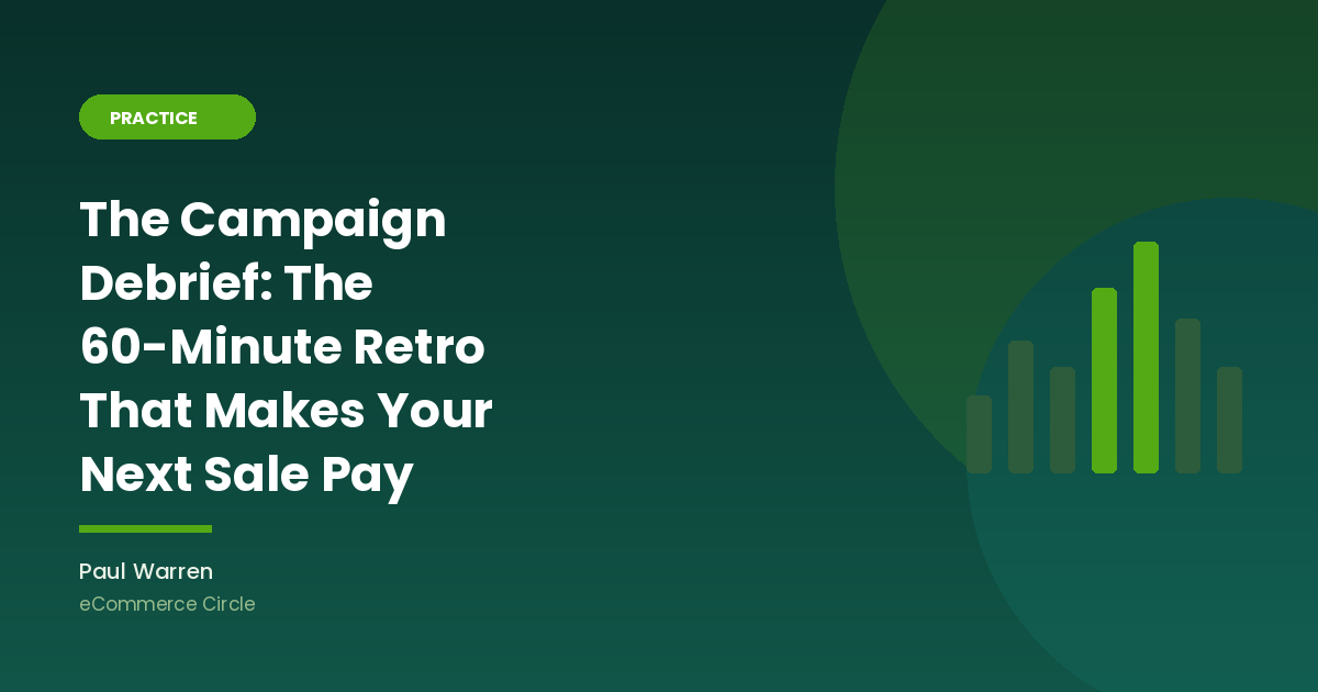 The Campaign Debrief: The 60-Minute Retro That Makes Your Next Shopify Sale Pay