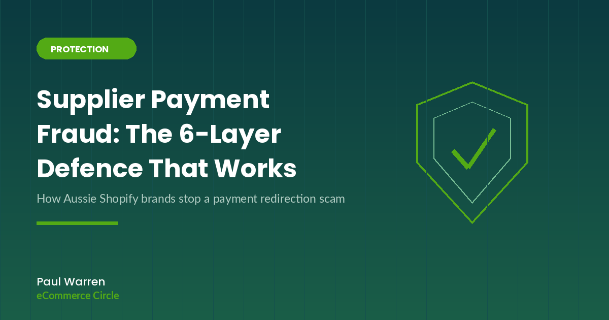 Supplier Payment Fraud: The 6-Layer Defence Every Aussie Shopify Brand Needs
