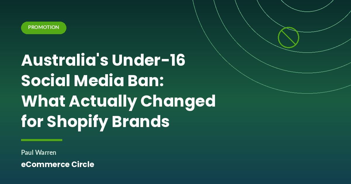 Australia’s Under-16 Social Media Ban: What Actually Changed for Shopify Brands
