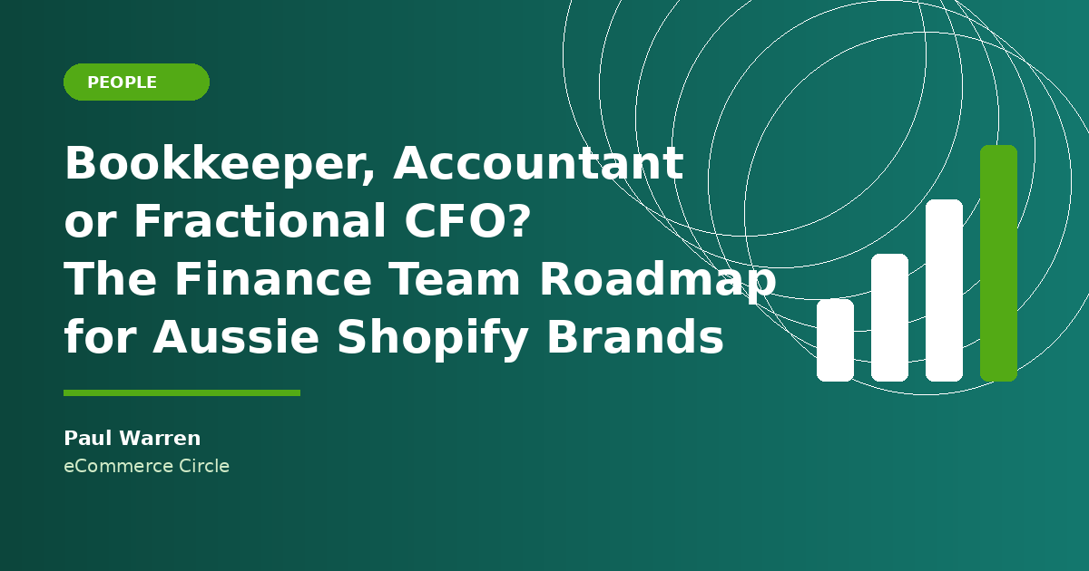 Bookkeeper, Accountant or Fractional CFO: The Finance Team Roadmap for Aussie Shopify Brands
