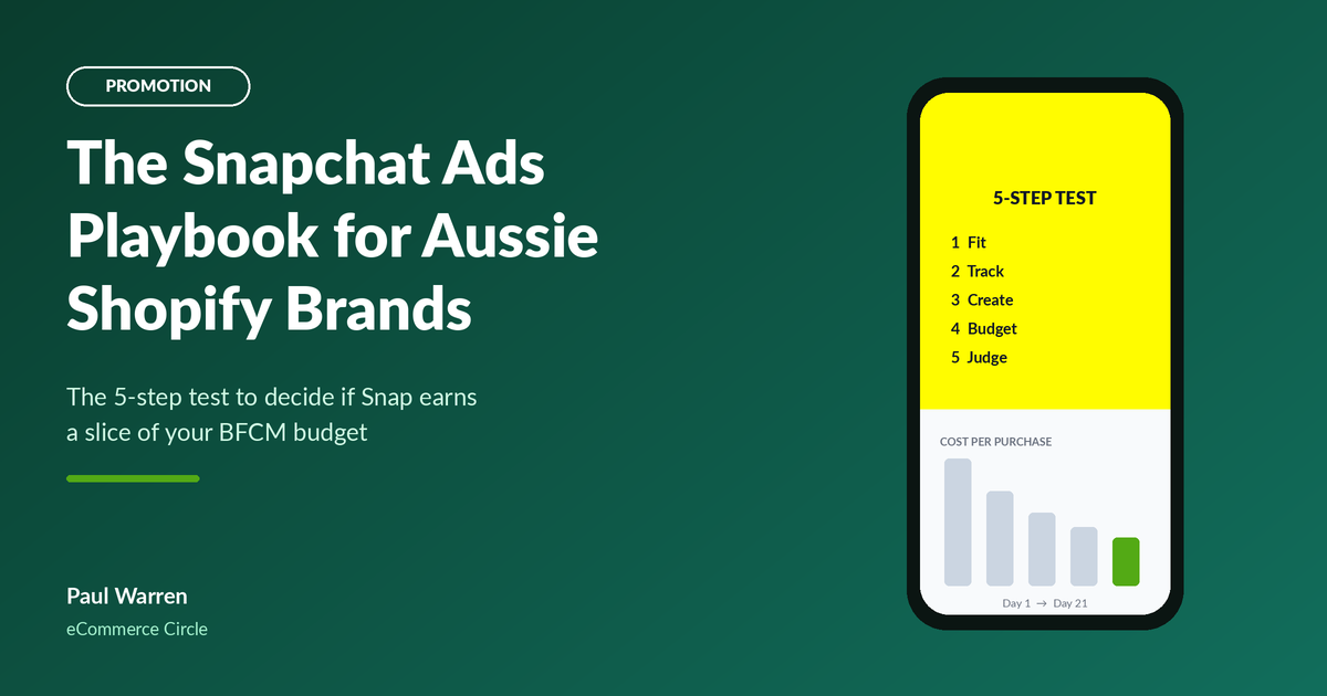 The Snapchat Ads Playbook: The 5-Step Test Aussie Shopify Brands Use to Decide If Snap Deserves a Slice of the BFCM Budget